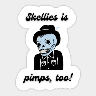 Skellies is pimps, too! Sticker